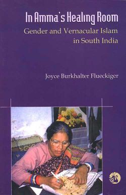 Orient In Amma s Healing Room: Gender and Vernacular Islam in South India